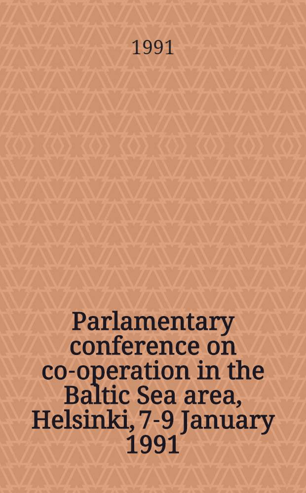 Parlamentary conference on co-operation in the Baltic Sea area, Helsinki, 7-9 January 1991 : Reports