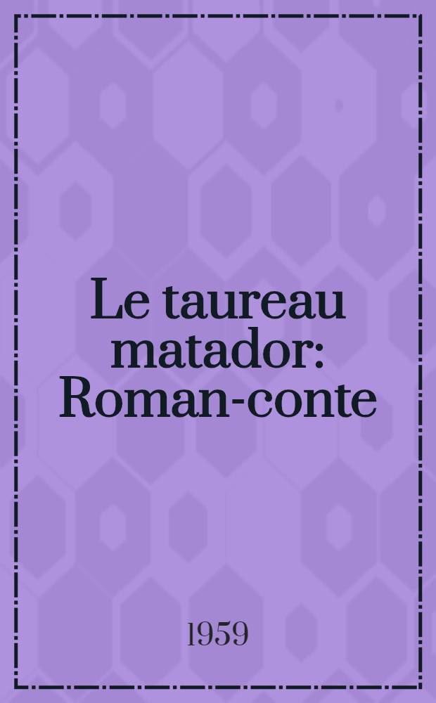 Le taureau matador : Roman-conte