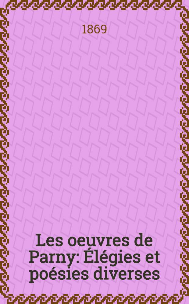 Les oeuvres de Parny : Élégies et poésies diverses