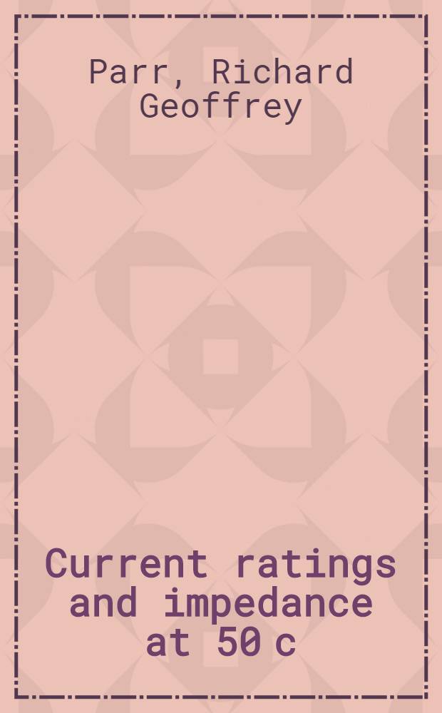 Current ratings and impedance at 50 c/s and at 400 c/s of 3-core paper-insulated lead-covered single-wire armoured cables and single-core vulcanized-rubber insulated cables in steel conduit