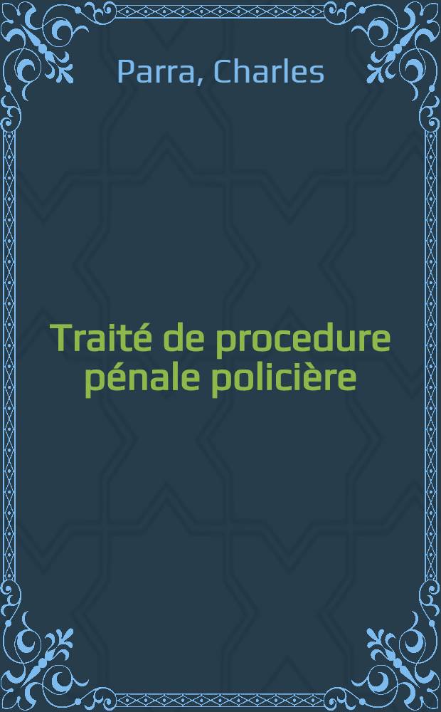 Traité de procedure pénale policière : Étude théorique et pratique