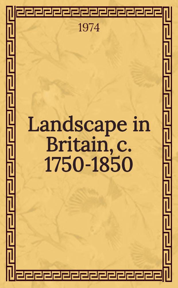 Landscape in Britain, c. 1750-1850 : A catalogue of the exhib. held at the Tate Gallery, 20 Nov. 1973 - 3 Febr. 1974