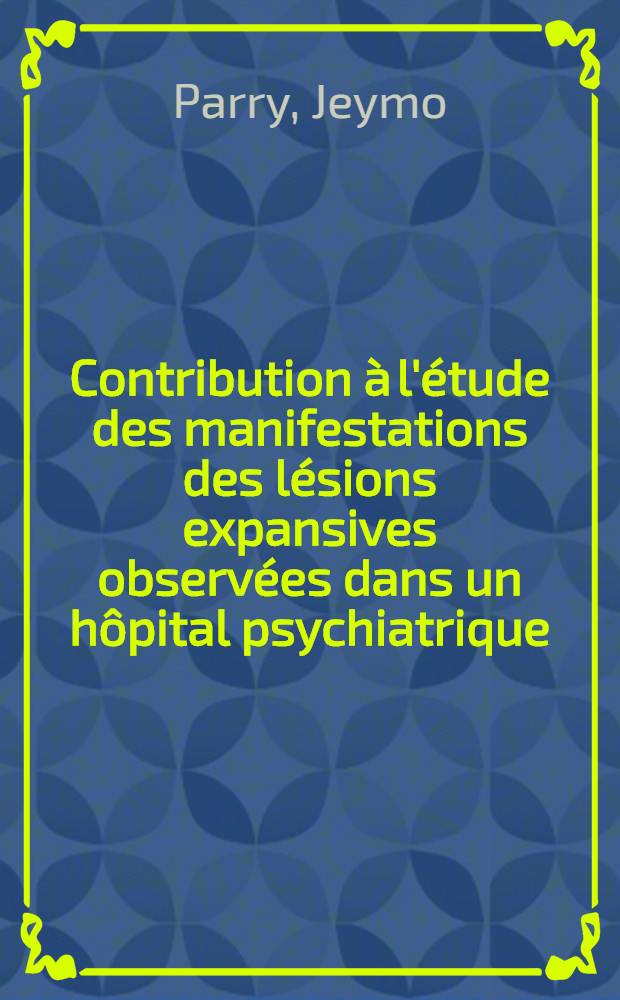 Contribution à l'étude des manifestations des lésions expansives observées dans un hôpital psychiatrique