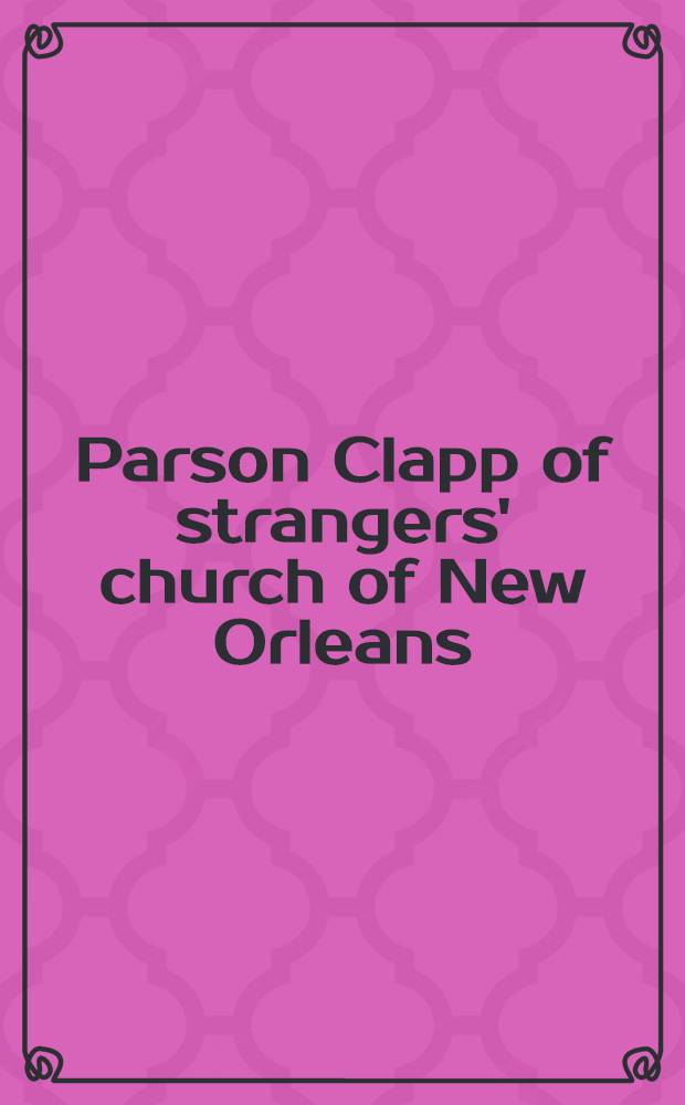 Parson Clapp of strangers' church of New Orleans