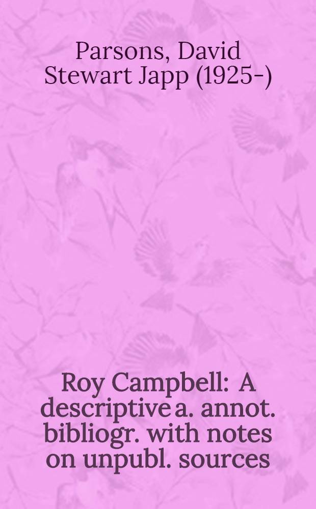 Roy Campbell : A descriptive a. annot. bibliogr. with notes on unpubl. sources