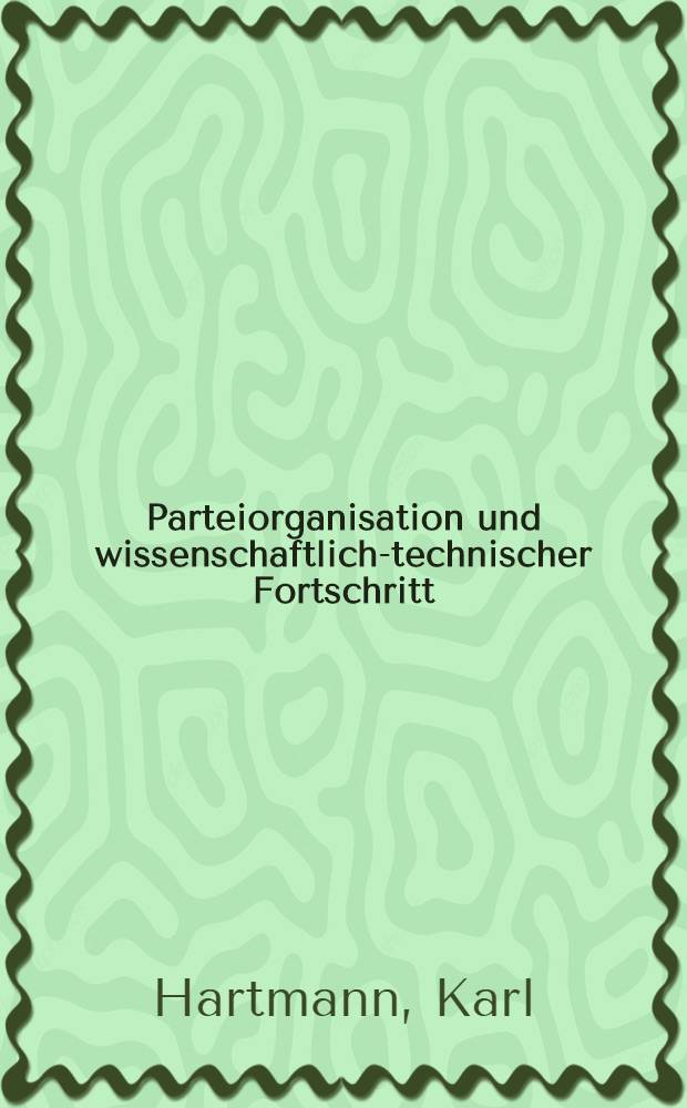 Parteiorganisation und wissenschaftlich-technischer Fortschritt