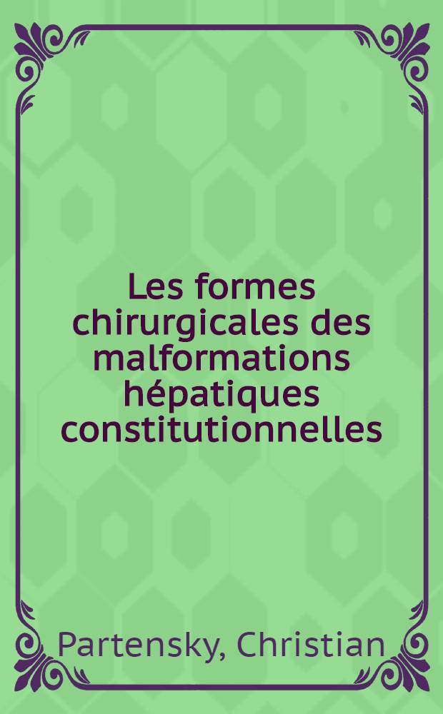 Les formes chirurgicales des malformations hépatiques constitutionnelles : À propos de sept observations : Thèse ..