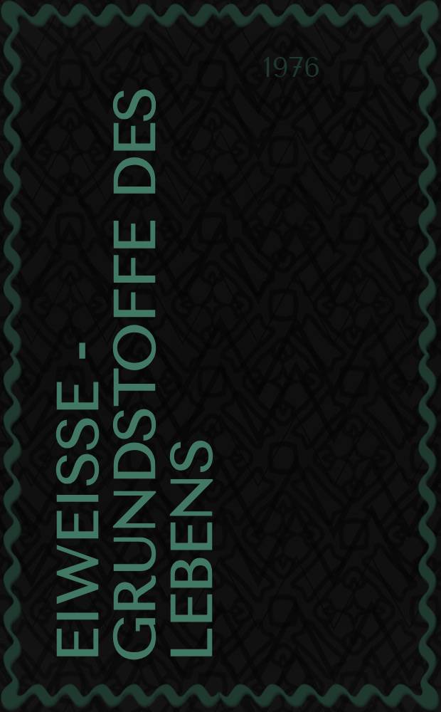 Eiweiße - Grundstoffe des Lebens