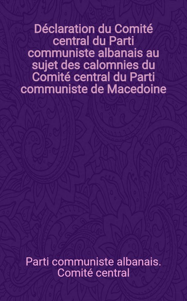 Déclaration du Comité central du Parti communiste albanais au sujet des calomnies du Comité central du Parti communiste de Macedoine