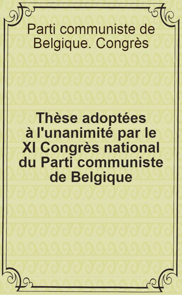Thèse adoptées à l'unanimité par le XI Congrès national du Parti communiste de Belgique : (Vilvorde, 9-12 décembre 1954)