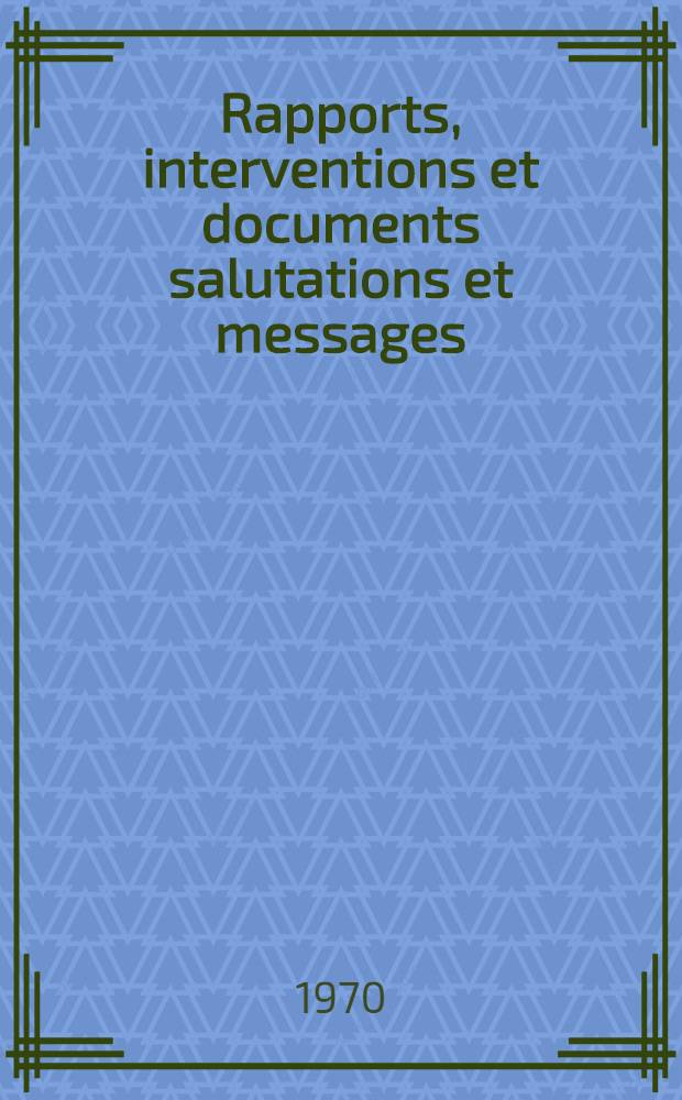 Rapports, interventions et documents salutations et messages
