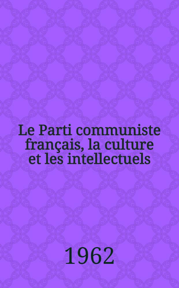 Le Parti communiste français, la culture et les intellectuels