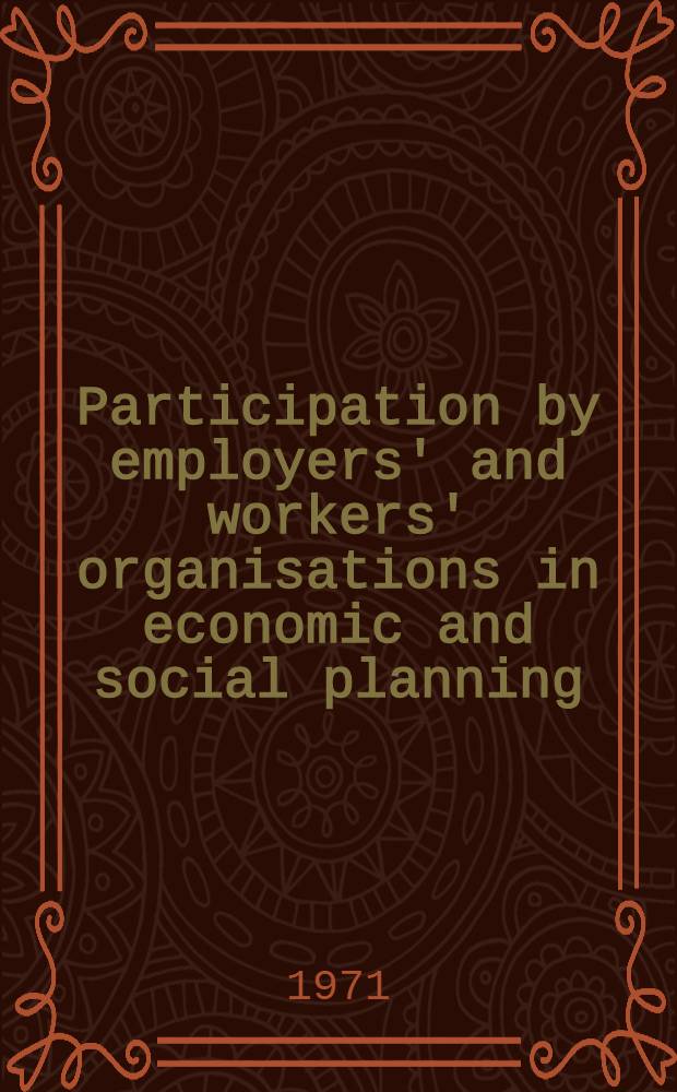 Participation by employers' and workers' organisations in economic and social planning : A general introduction