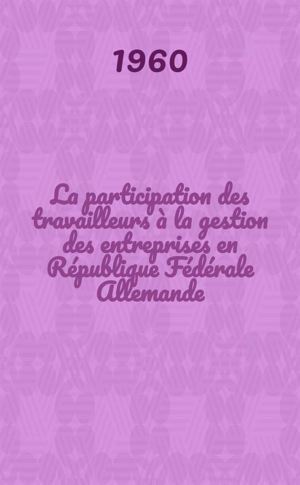 La participation des travailleurs à la gestion des entreprises en République Fédérale Allemande