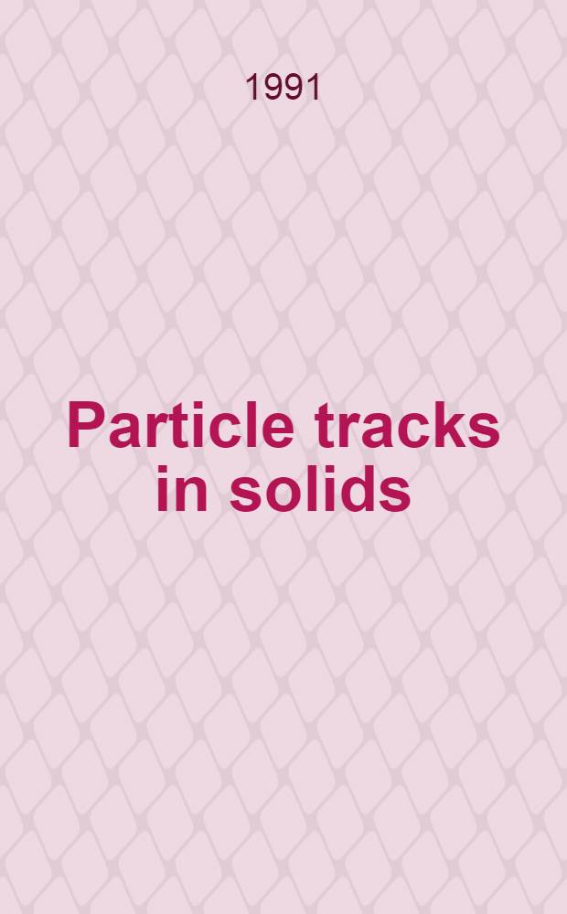 Particle tracks in solids : Proc. of the 15th Intern. conf., Marburg, Germany, 3-7 Sept. 1990