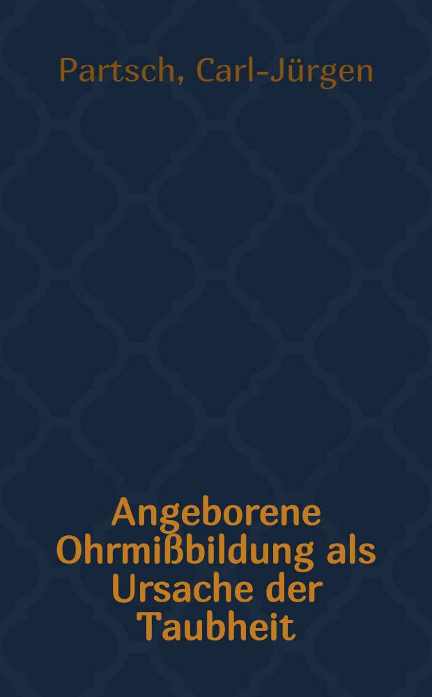 Angeborene Ohrmißbildung als Ursache der Taubheit