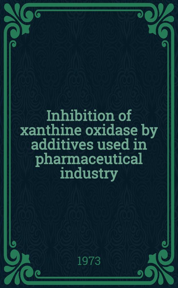Inhibition of xanthine oxidase by additives used in pharmaceutical industry