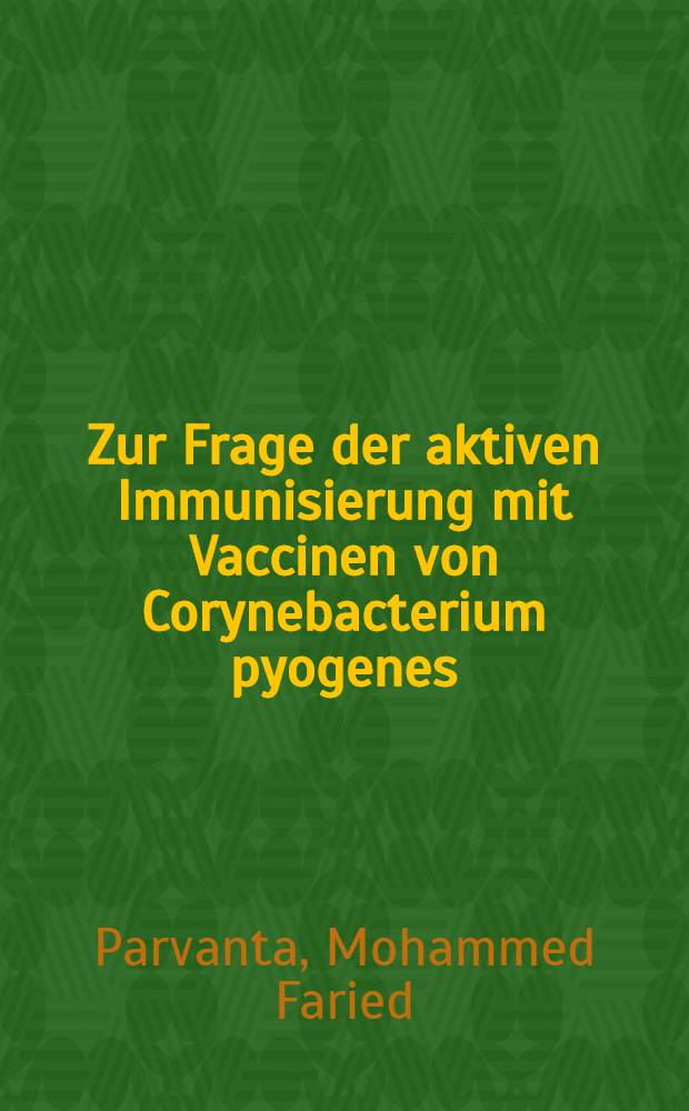 Zur Frage der aktiven Immunisierung mit Vaccinen von Corynebacterium pyogenes : Inaug.-Diss. ... der ... Univ. zu M&uuml;nchen