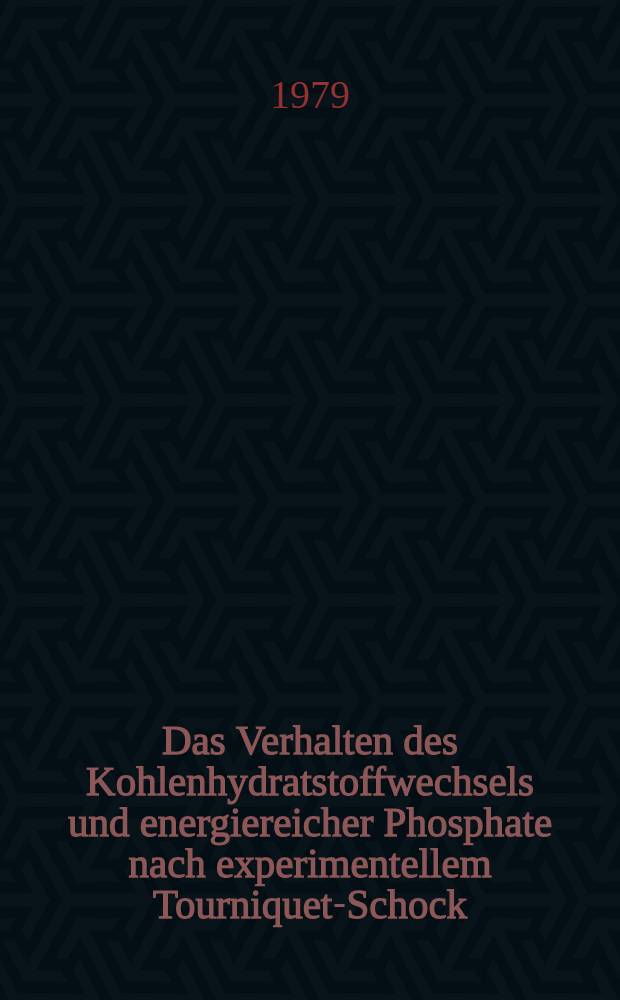 Das Verhalten des Kohlenhydratstoffwechsels und energiereicher Phosphate nach experimentellem Tourniquet-Schock : Inaug.-Diss