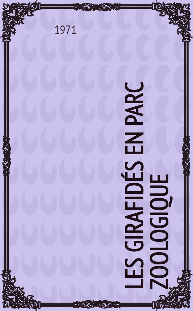 Les girafidés en parc zoologique : Thèse ..