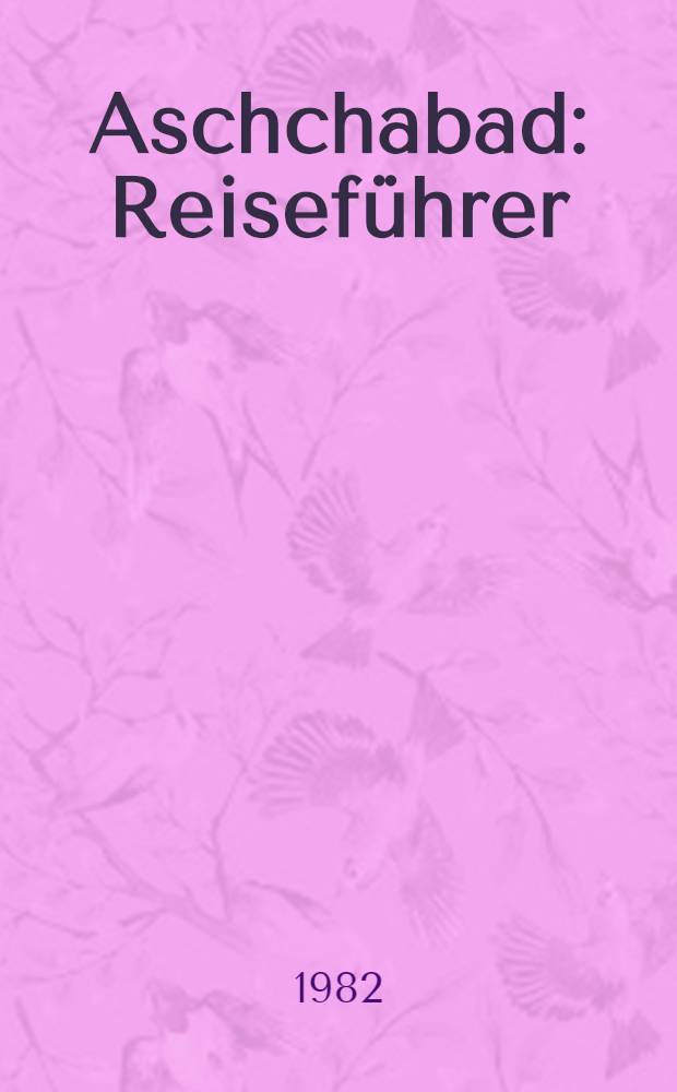 Aschchabad : Reiseführer