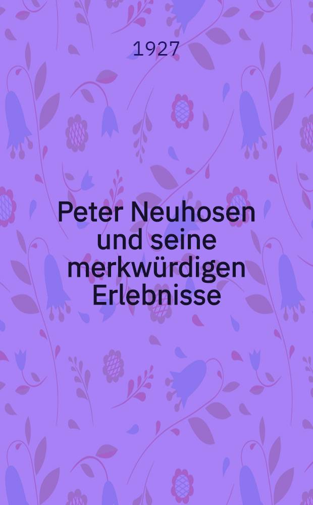 ... Peter Neuhosen und seine merkwürdigen Erlebnisse
