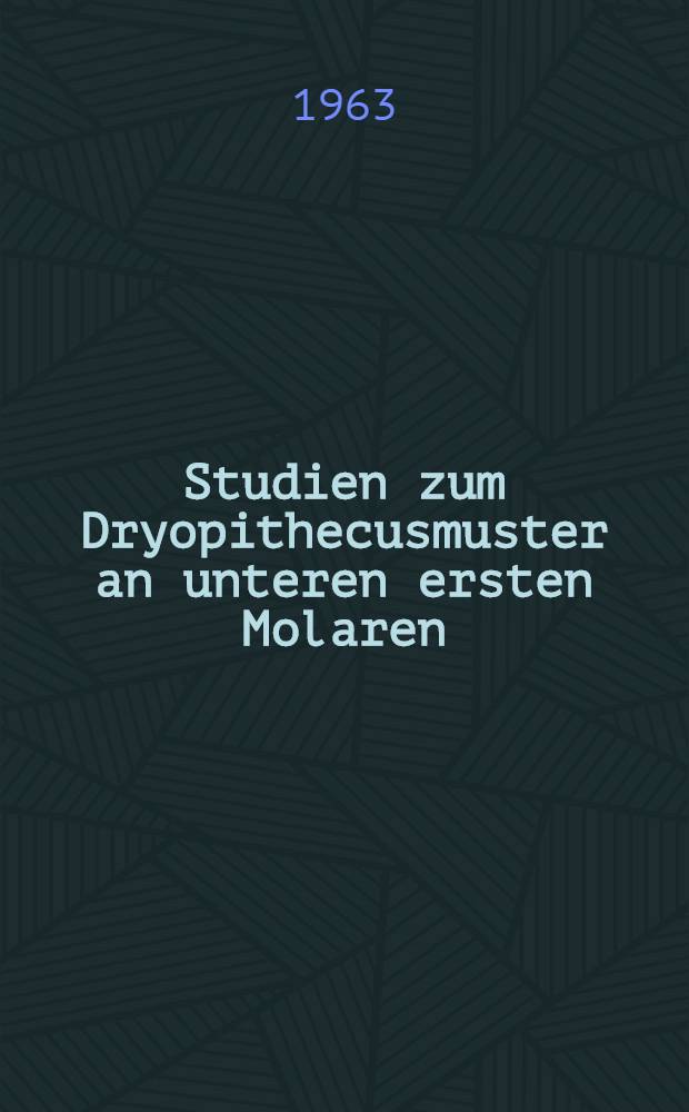 Studien zum Dryopithecusmuster an unteren ersten Molaren : Inaug.-Diss. ... der ... Univ. Mainz