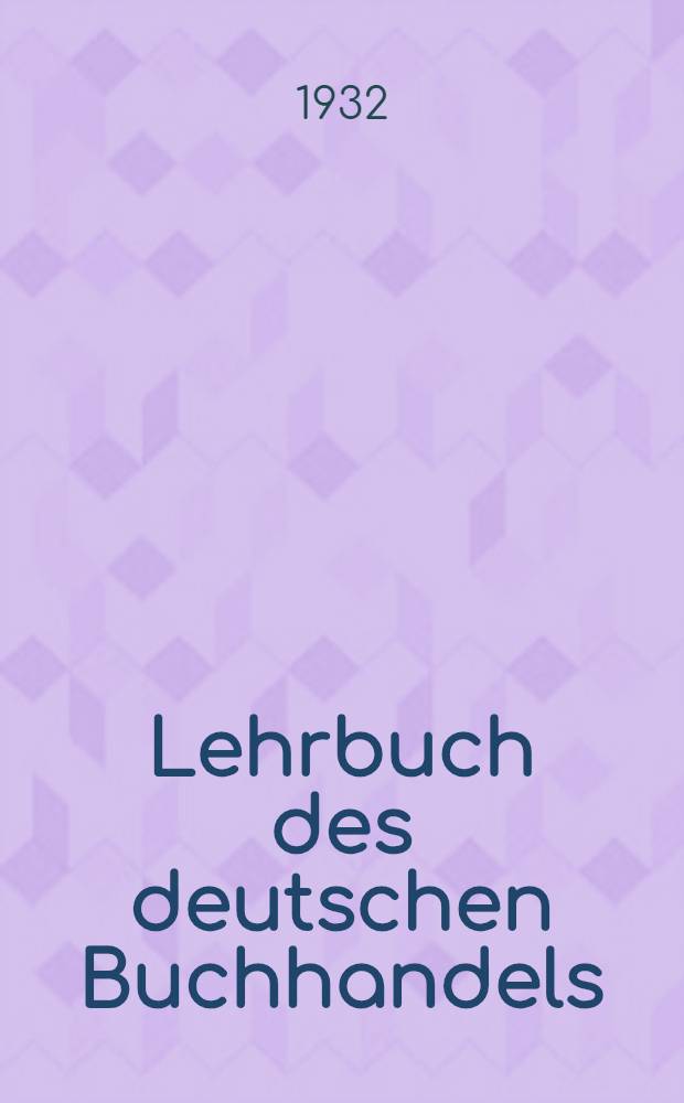 Lehrbuch des deutschen Buchhandels : Bd. 1-