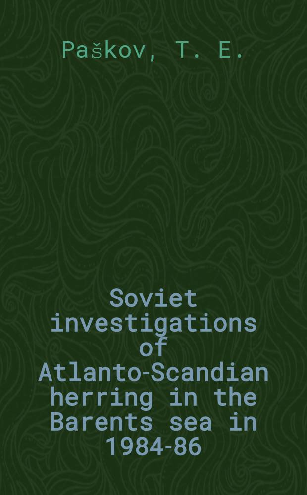 Soviet investigations of Atlanto-Scandian herring in the Barents sea in 1984-86