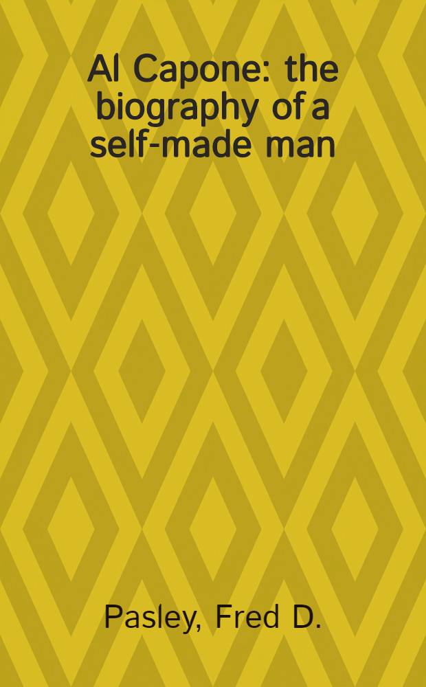 Al Capone: the biography of a self-made man