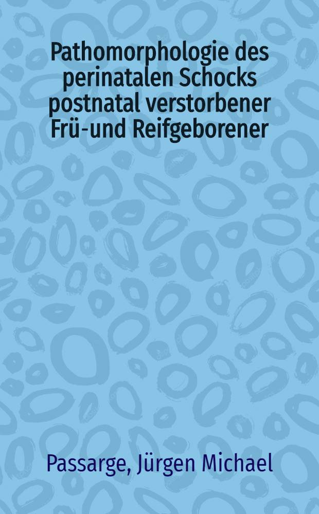 Pathomorphologie des perinatalen Schocks postnatal verstorbener Früh- und Reifgeborener : Inaug.-Diss. der Med. Fak. der Univ. zu Tübingen
