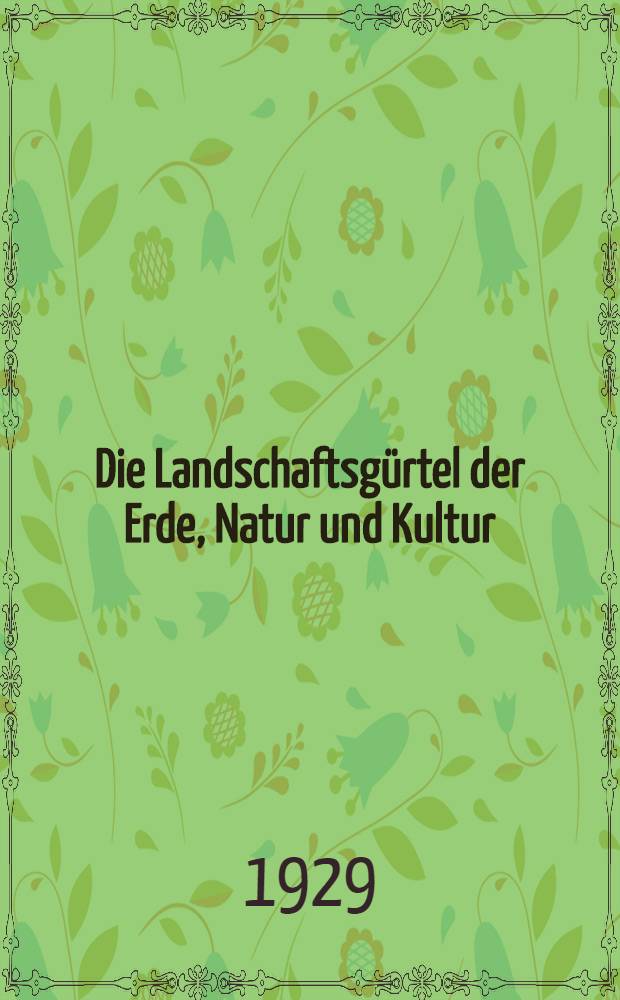 Die Landschaftsgürtel der Erde, Natur und Kultur