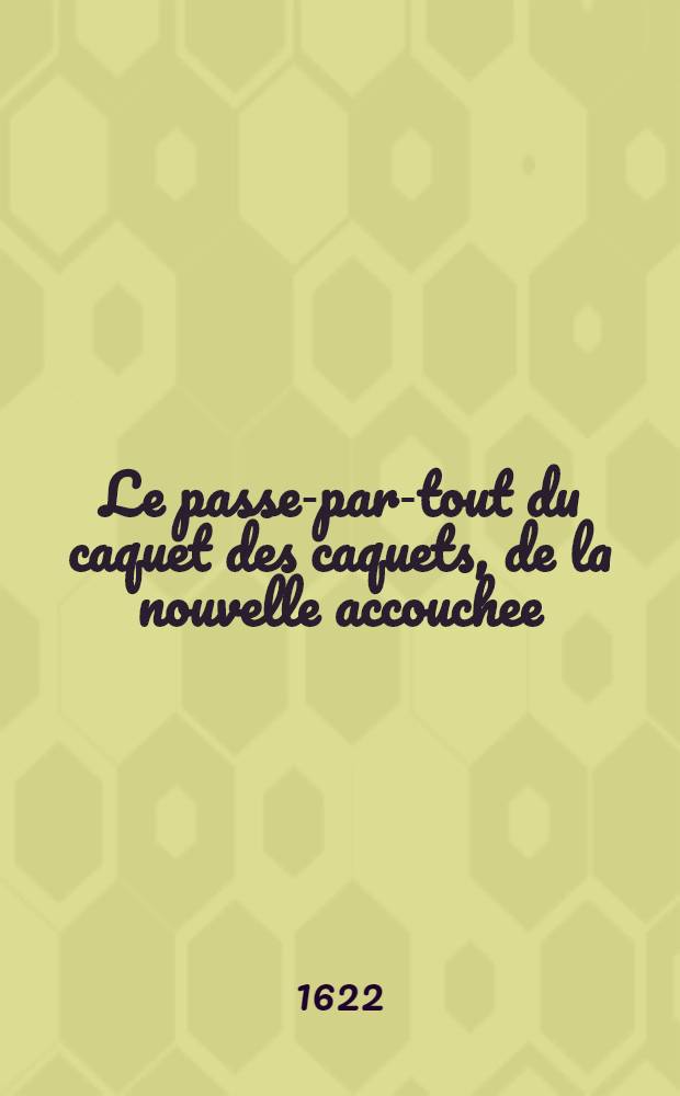 Le passe-par-tout du caquet des caquets, de la nouvelle accouchee