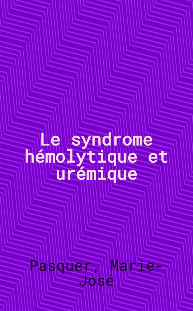 Le syndrome hémolytique et urémique : Étude de 36 observ. personnelles : Thèse