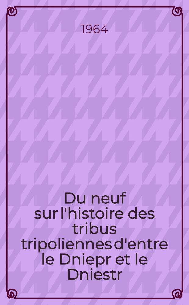 Du neuf sur l'histoire des tribus tripoliennes d'entre le Dniepr et le Dniestr