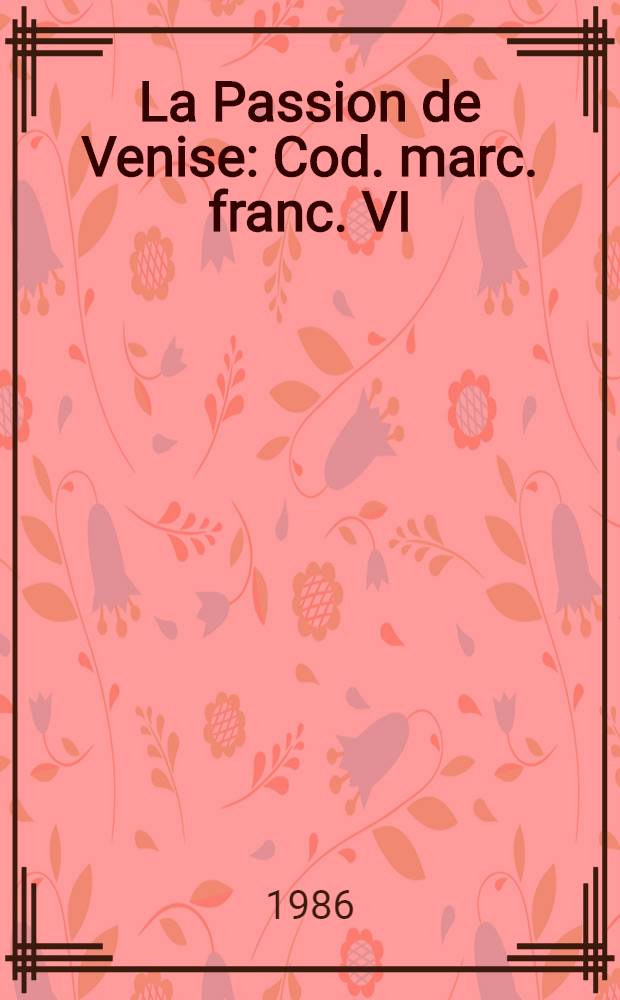 La Passion de Venise : Cod. marc. franc. VI (=226)