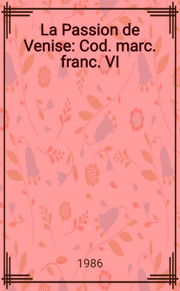 La Passion de Venise : Cod. marc. franc. VI (=226)
