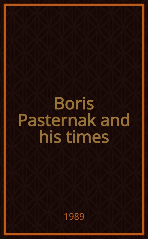 Boris Pasternak and his times : Sel. papers from the 2nd Intern. symp. on Pasternak