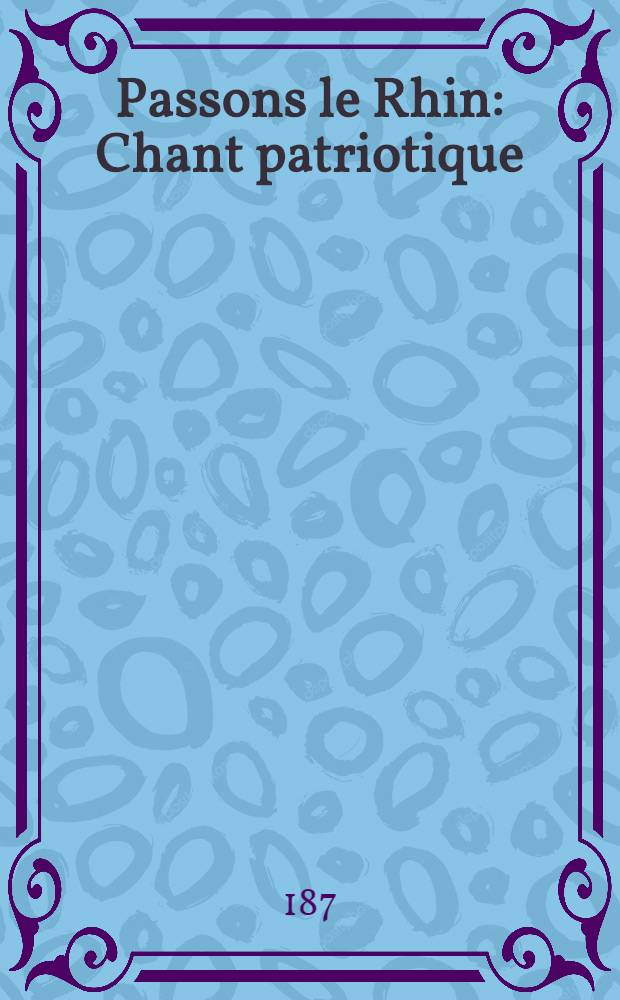 Passons le Rhin : Chant patriotique : Air de la Marseillaise