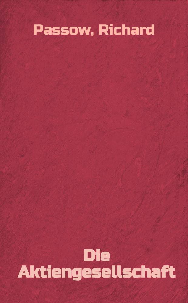 Die Aktiengesellschaft : Eine wirtschaftswissenschaftliche Studie