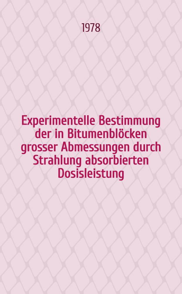 Experimentelle Bestimmung der in Bitumenblöcken grosser Abmessungen durch Strahlung absorbierten Dosisleistung