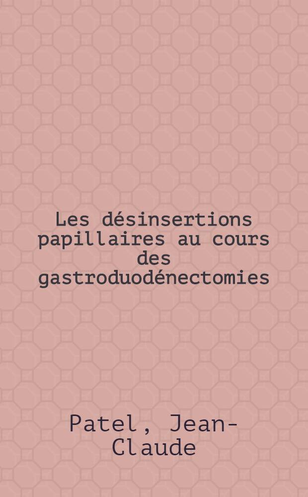 Les d&eacute;sinsertions papillaires au cours des gastroduod&eacute;nectomies