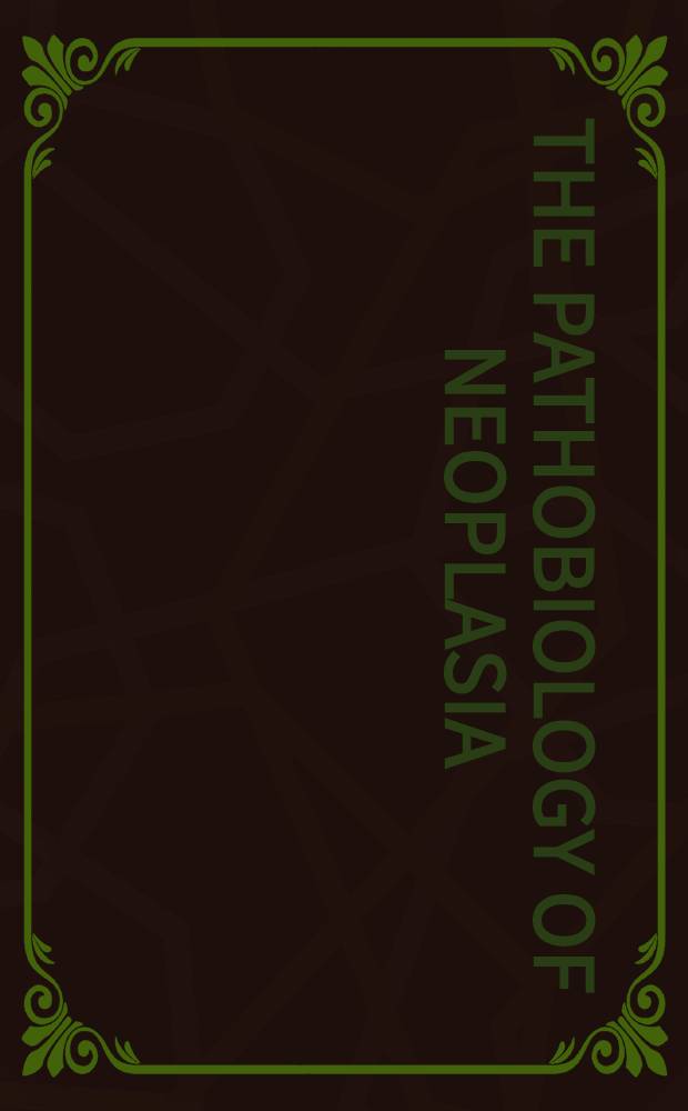 The pathobiology of neoplasia