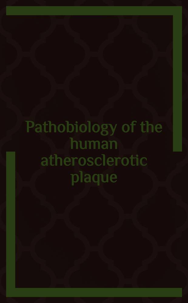 Pathobiology of the human atherosclerotic plaque : Based on papers, presented at a Workshop, held in Rockville, Md., Sept. 20-23, 1986