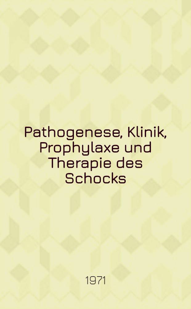 Pathogenese, Klinik, Prophylaxe und Therapie des Schocks : Vorträge der 2. Tagung der Arbeitsgemeinschaft für internistische Intensivmedizin vom 1. bis 3. Okt. 1970 in Nürnberg