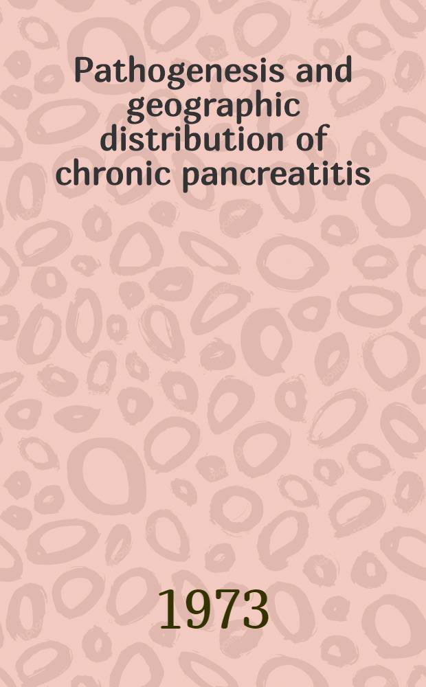 Pathogenesis and geographic distribution of chronic pancreatitis