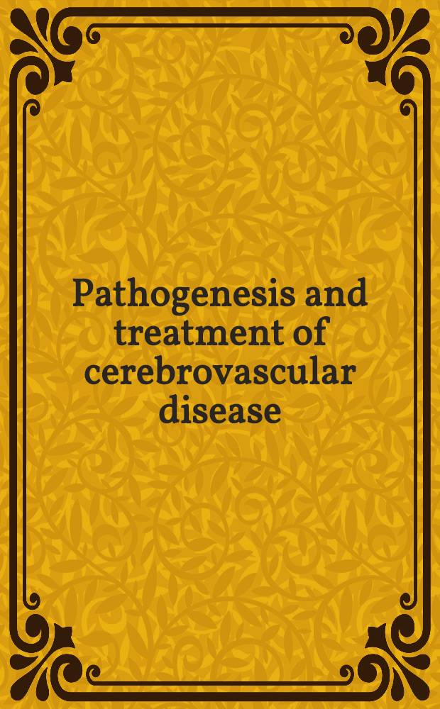 Pathogenesis and treatment of cerebrovascular disease : Seventh Annual scientific meeting of the Houston neurological society Texas medical center Houston, Texas