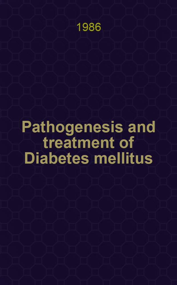 Pathogenesis and treatment of Diabetes mellitus : Based on a Boerhaave course organized by the Fac. of medicine, Univ. of Leiden, the Netherlands