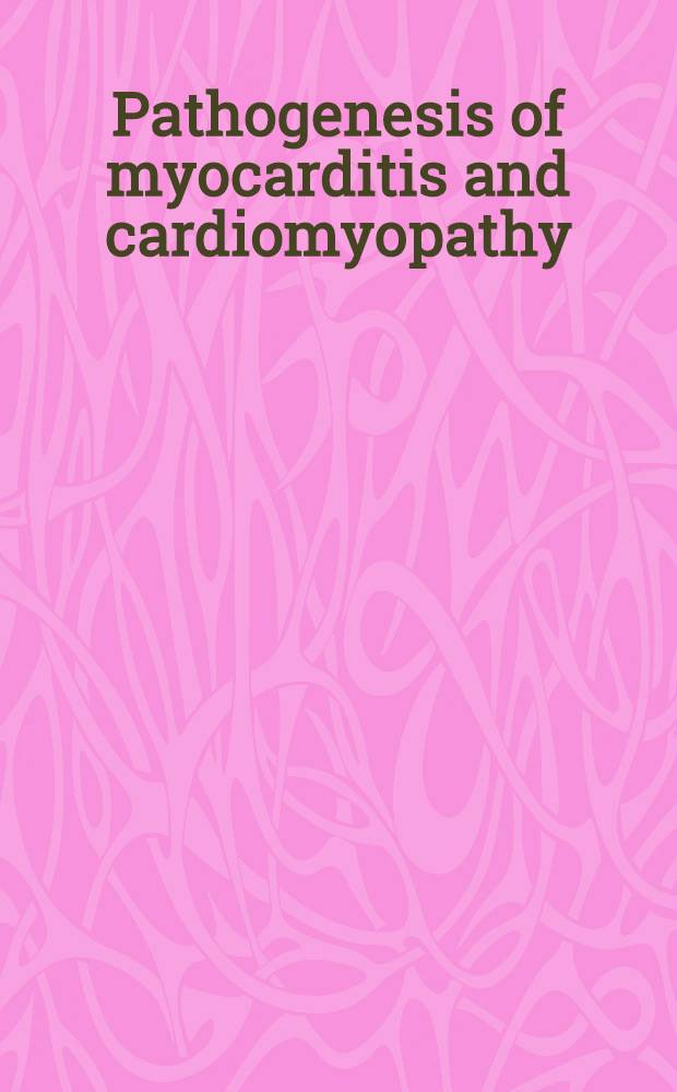 Pathogenesis of myocarditis and cardiomyopathy : Recent experimental a. clinical studies