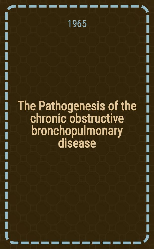 The Pathogenesis of the chronic obstructive bronchopulmonary disease : Proceedings of the Seventh Annual conference on research in emphysema, Aspen, Colo., June 10-13, 1964